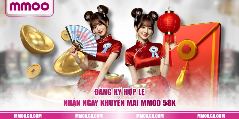Đăng ký hợp lệ nhận ngay khuyến mãi MMOO 58K