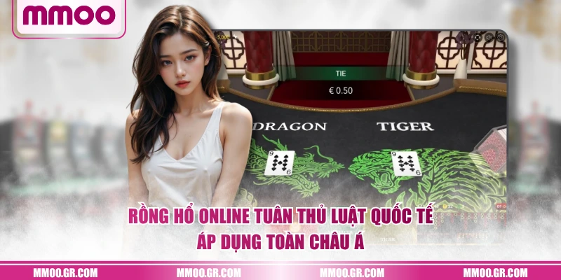 Rồng hổ online tuân thủ luật quốc tế áp dụng toàn châu Á