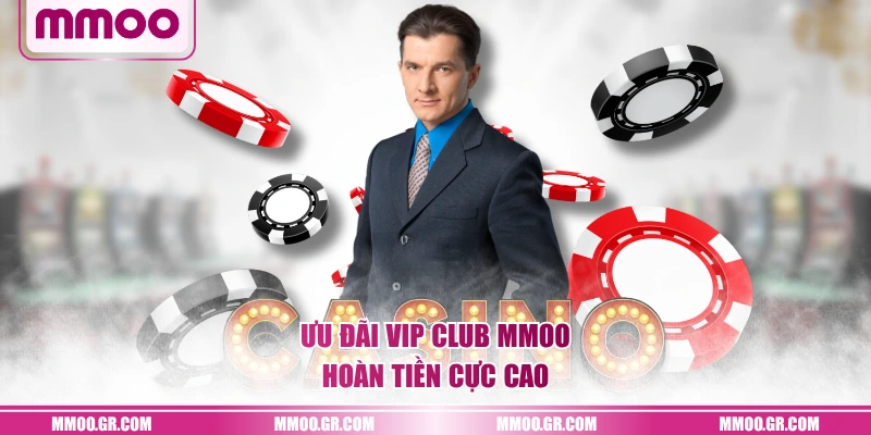 Ưu đãi VIP CLUB MMOO hoàn tiền cực cao